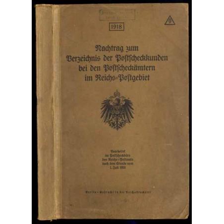 Nachtrag zum Verzeichnis der Postscheckkunden bei den Postscheckämtern im Reichs-Postgebiet. 1918 [...] Nach dem Stande vom 1. J