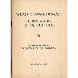Wiedza o dawnej książce. Piśmiennictwo polskie. Katalog wystawy