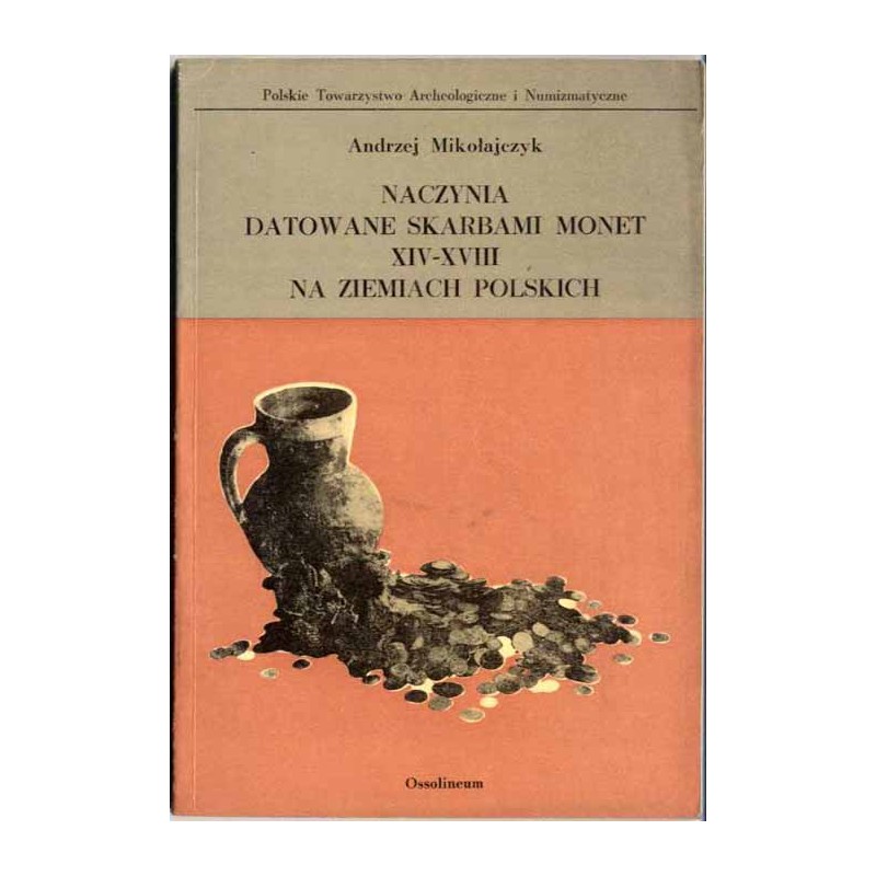 Naczynia datowane skarbami monet XIV-XVIII w. na ziemiach polskich