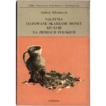 Naczynia datowane skarbami monet XIV-XVIII w. na ziemiach polskich