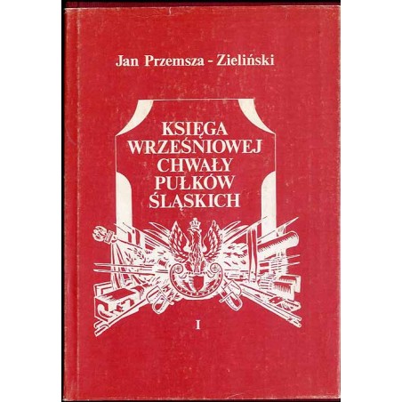 Księga wrześniowej chwały pułków śląskich. T.1