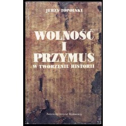 Wolność i przymus w tworzeniu historii