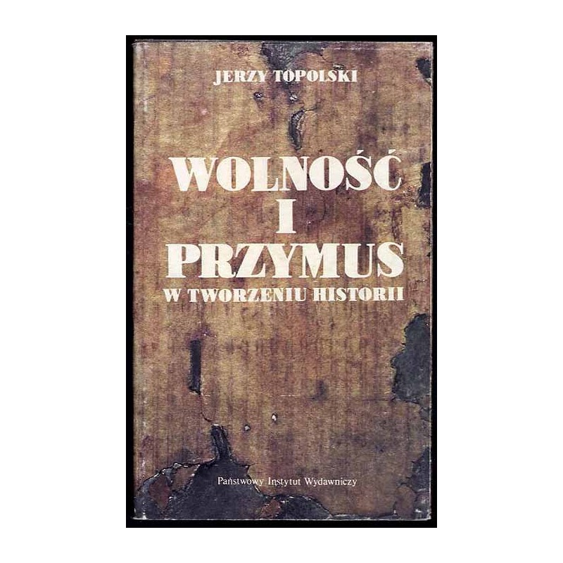 Wolność i przymus w tworzeniu historii