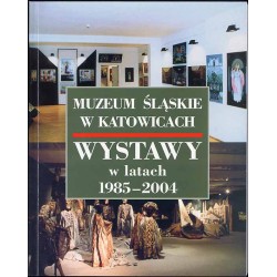 Muzeum Śląskie w Katowicach. Wystawy w latach 1985-2004