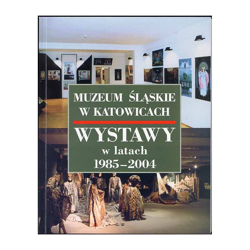 Muzeum Śląskie w Katowicach. Wystawy w latach 1985-2004