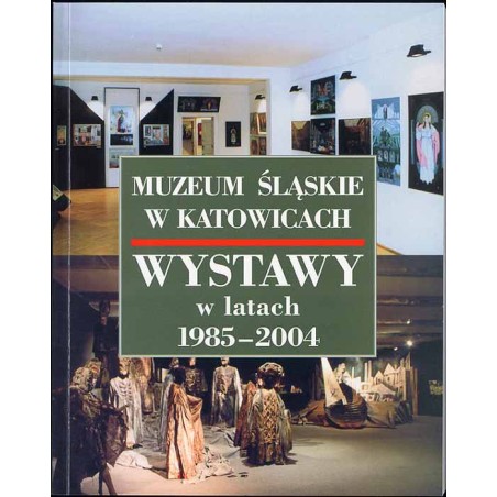 Muzeum Śląskie w Katowicach. Wystawy w latach 1985-2004