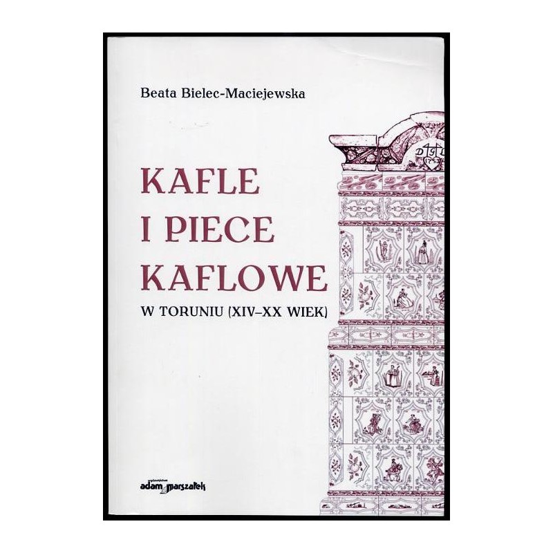 Kafle i piece kaflowe w Toruniu (XIV-XX wiek)