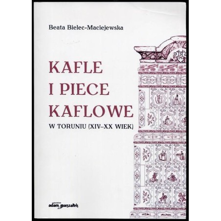Kafle i piece kaflowe w Toruniu (XIV-XX wiek)