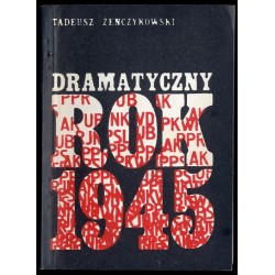 Dramatyczny rok 1945. Szkic historyczny