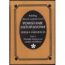 Katalog zbiorów Ludwika Gocla. Powstanie listopadowe i Wielka Emigracja. T.1-3