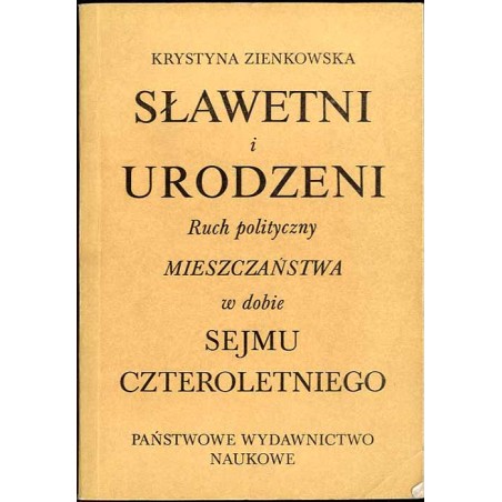 Sławetni i urodzeni. Ruch polityczny mieszczaństwa w dobie Sejmu Czteroletniego