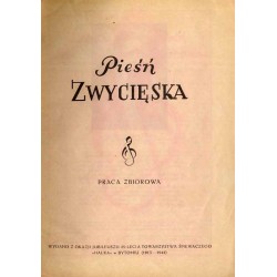 Pieśń zwycięska. Praca zbiorowa. Wydano z okazji jubileuszu 35-lecia Towarzystwa Śpiewaczego "Halka" w Bytomiu 1913-1948
