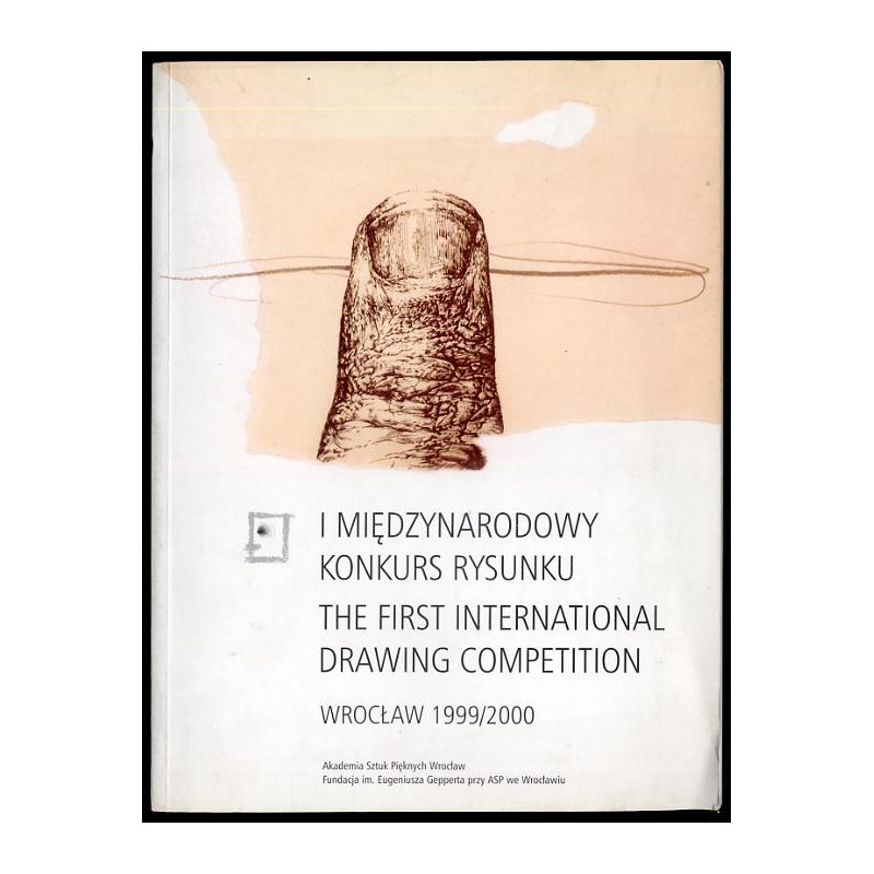 I Międzynarodowy Konkurs Rysunku, Wrocław 1999/2000. Katalog wystawy. The First International Drawing Competition, Wrocław 1999/