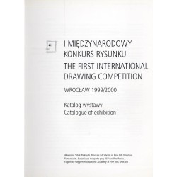 I Międzynarodowy Konkurs Rysunku, Wrocław 1999/2000. Katalog wystawy. The First International Drawing Competition, Wrocław 1999/