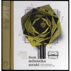 Dom miłośnika sztuki. Kultura artystyczna Czech i Moraw 1870-1930. House for an Art Lover. Arts in Bohemia and Moravia 1870-1930