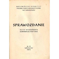 Sprawozdanie na IV Wojewódzką Konferencję Partyjną
