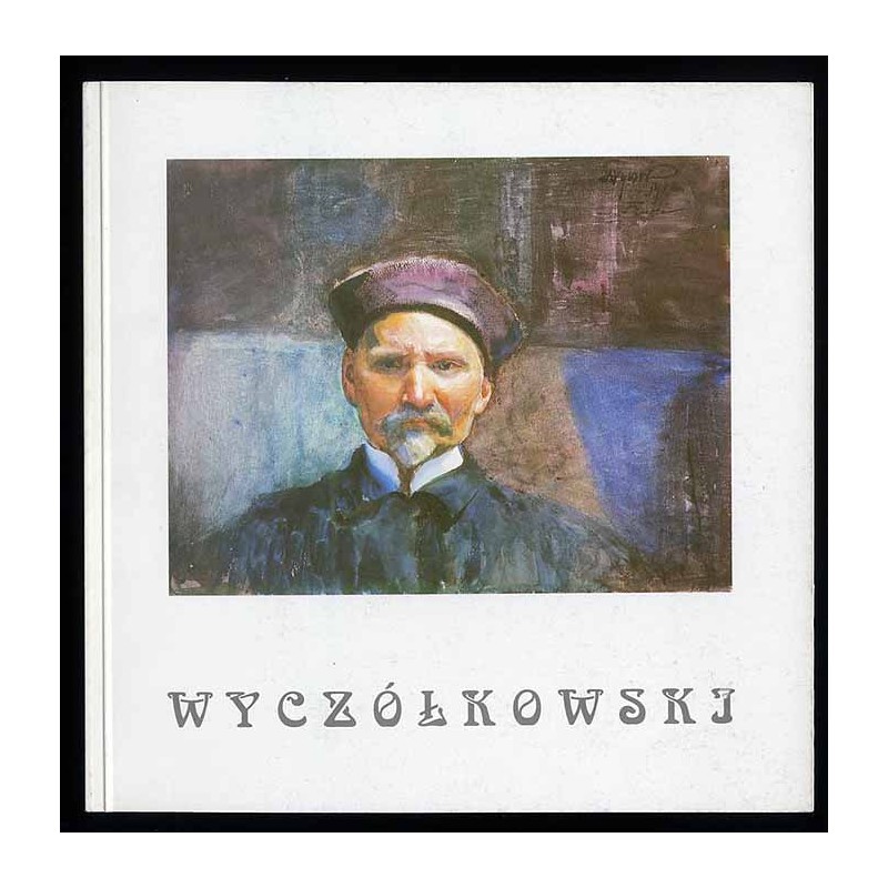 Leon Wyczółkowski. Malarz i grafik