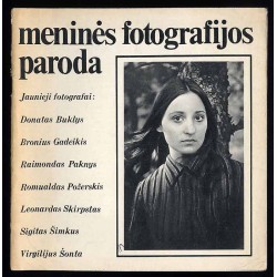 Meninés fotografijos paroda. Jaunieji fotografai: Donatas Buklys, Bronius Gadeikis, Raimondas Paknys, Romualdas Požerskis, Leona