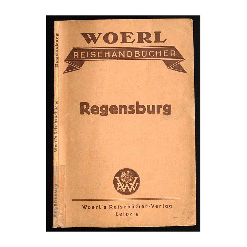 [Woerl] Illustrierter Führer durch Regensburg und Umgebung nebst einer Beschreibung der Walhalla und der Befreiungshalle bei Kel