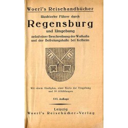[Woerl] Illustrierter Führer durch Regensburg und Umgebung nebst einer Beschreibung der Walhalla und der Befreiungshalle bei Kel
