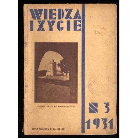 Wiedza i Życie. Miesięcznik poświęcony popularyzacji wiedzy oraz samokształceniu. R.6 (1931). Z.3 (Marzec 1931)
