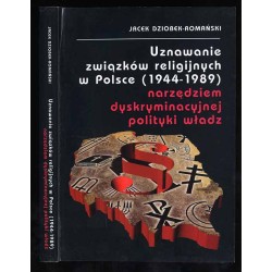 Uznawanie związków religijnych w Polsce (1944-1989) narzędziem dyskryminacyjnej polityki władz