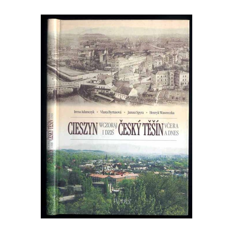 Cieszyn wczoraj i dziś. Český Těšín včera a dnes