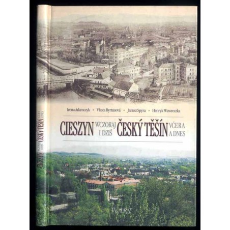 Cieszyn wczoraj i dziś. Český Těšín včera a dnes