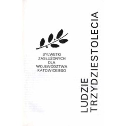 Ludzie trzydziestolecia. Sylwetki zasłużonych dla województwa katowickiego
