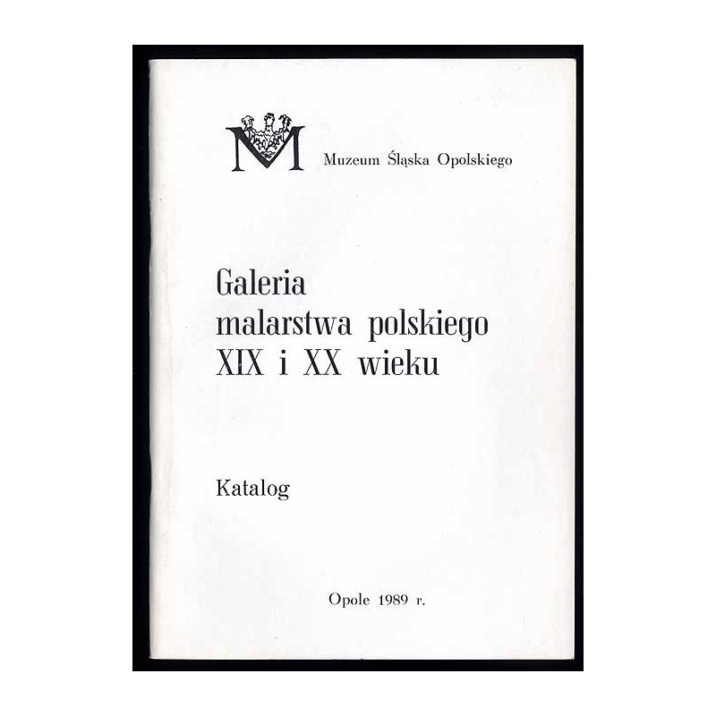 Galeria malarstwa polskiego XIX i XX wieku. Katalog