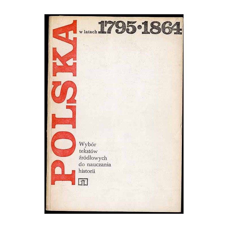 Polska w latach 1795-1864. Wybór tekstów źródłowych do nauczania historii