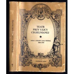 Teatr przy ulicy Cegielnianej. Szkice z dziejów sceny łódzkiej 1844-1978