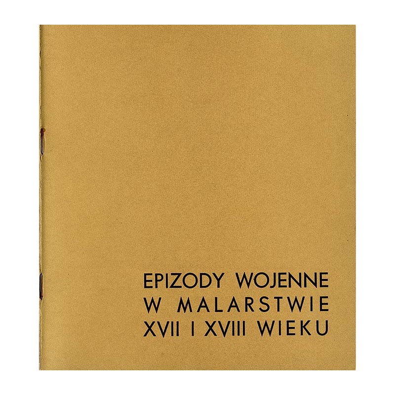 Epizody wojenne w malarstwie XVII i XVIII wieku. Katalog wystawy