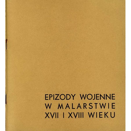 Epizody wojenne w malarstwie XVII i XVIII wieku. Katalog wystawy