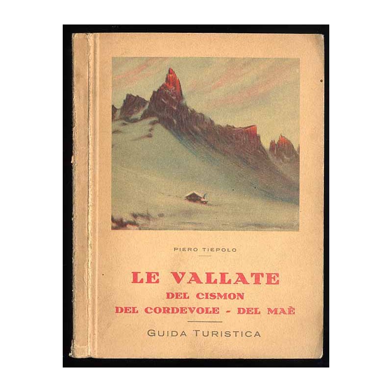 Le Vallate del Cismon (Feltre, Primiero, S. Martino di Castrozza), del Cordevole (Belluno e l'Agordino), del Maè (Longarone e l