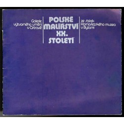 Polské malířství XX. století ze sbirek Hornoslezského muzea v Bytomi [Ostrava 1981]