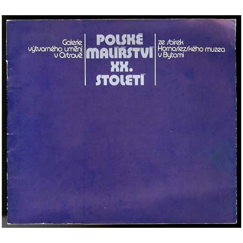 Polské malířství XX. století ze sbirek Hornoslezského muzea v Bytomi [Ostrava 1981]