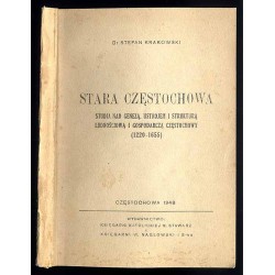 Stara Częstochowa. Studia nad genezą, ustrojem i strukturą ludnościową i gospodarczą Częstochowy (1220-1655)
