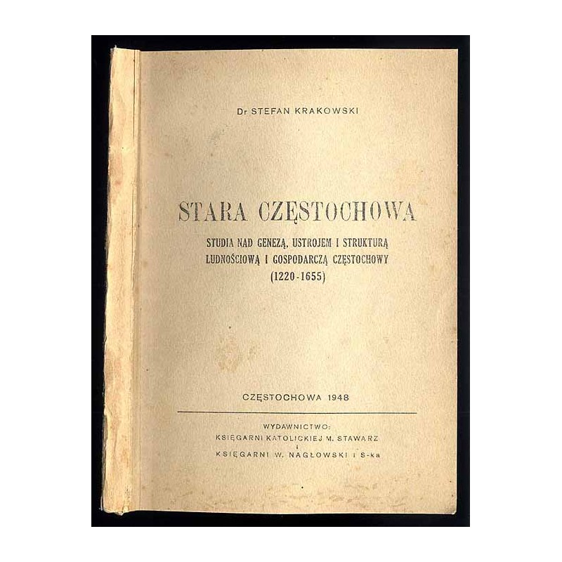Stara Częstochowa. Studia nad genezą, ustrojem i strukturą ludnościową i gospodarczą Częstochowy (1220-1655)