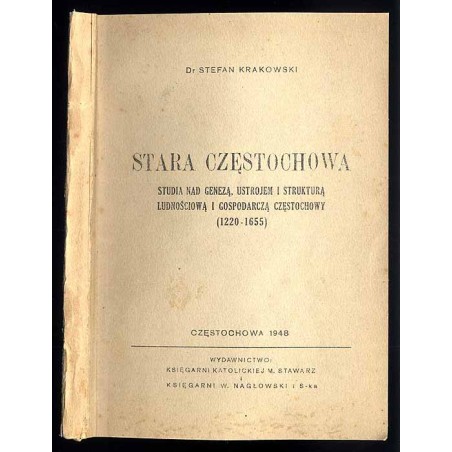 Stara Częstochowa. Studia nad genezą, ustrojem i strukturą ludnościową i gospodarczą Częstochowy (1220-1655)
