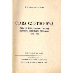 Stara Częstochowa. Studia nad genezą, ustrojem i strukturą ludnościową i gospodarczą Częstochowy (1220-1655)
