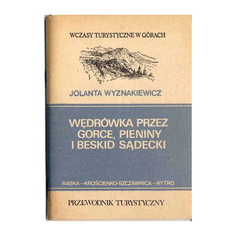 Wędrówka przez Gorce, Pieniny i Beskid Sądecki. Rabka Zdrój - Krościenko - Szczawnica - Rytro. Przewodnik turystyczny