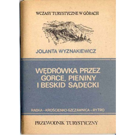 Wędrówka przez Gorce, Pieniny i Beskid Sądecki. Rabka Zdrój - Krościenko - Szczawnica - Rytro. Przewodnik turystyczny