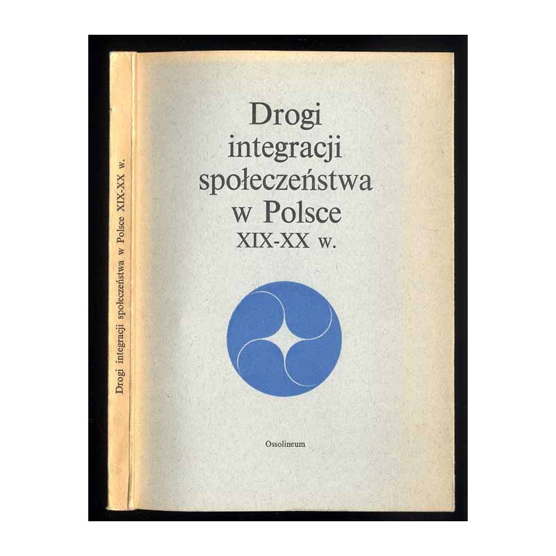 Drogi integracji społeczeństwa w Polsce XIX-XX w