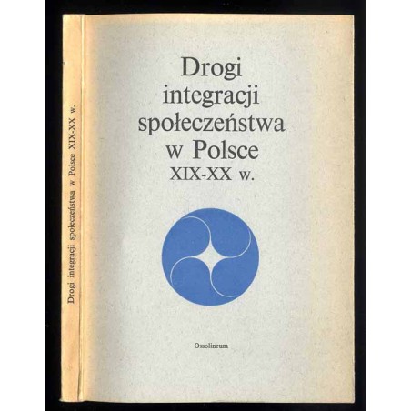 Drogi integracji społeczeństwa w Polsce XIX-XX w