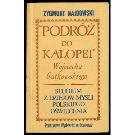 "Podróż do Kalopei" Wojciecha Gutkowskiego. Studium z dziejów myśli polskiego Oświecenia
