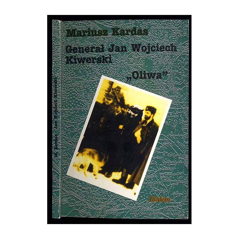 Generał Jan Wojciech Kiwerski "Oliwa" dowódca 27 Wołyńskiej Dywizji Piechoty Armii Krajowej