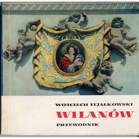 Wilanów - pałac, ogród, zbiory artystyczne. Przewodnik