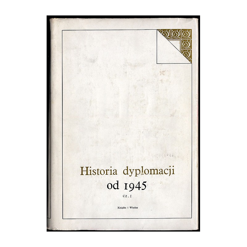 Historia dyplomacji. T.5: od 1945 r. Cz.1