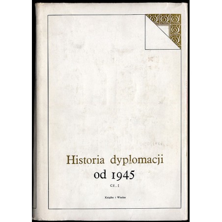 Historia dyplomacji. T.5: od 1945 r. Cz.1